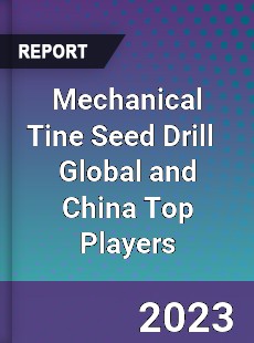 Mechanical Tine Seed Drill Global and China Top Players Market