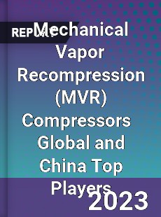 Mechanical Vapor Recompression Compressors Global and China Top Players Market