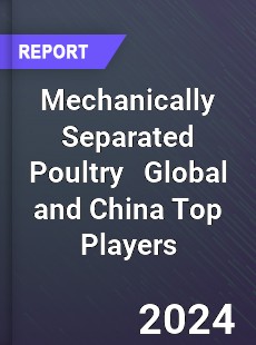 Mechanically Separated Poultry Global and China Top Players Market