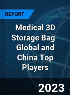 Medical 3D Storage Bag Global and China Top Players Market