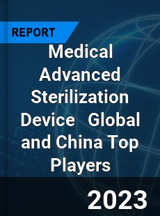 Medical Advanced Sterilization Device Global and China Top Players Market