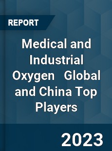 Medical and Industrial Oxygen Global and China Top Players Market