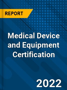 Medical Device and Equipment Certification Market