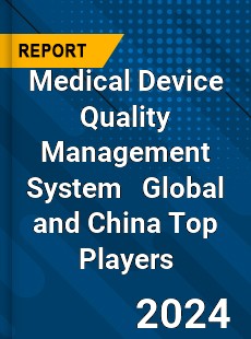 Medical Device Quality Management System Global and China Top Players Market