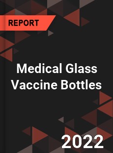 Medical Glass Vaccine Bottles Market