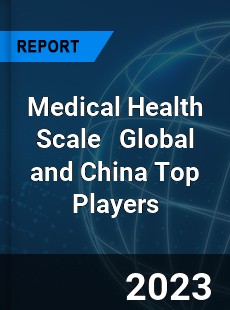 Medical Health Scale Global and China Top Players Market