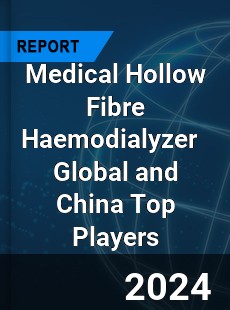 Medical Hollow Fibre Haemodialyzer Global and China Top Players Market