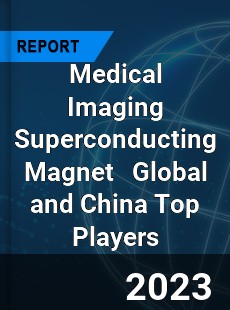 Medical Imaging Superconducting Magnet Global and China Top Players Market