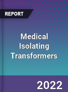 Medical Isolating Transformers Market