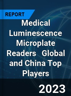 Medical Luminescence Microplate Readers Global and China Top Players Market