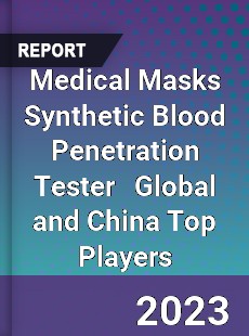 Medical Masks Synthetic Blood Penetration Tester Global and China Top Players Market