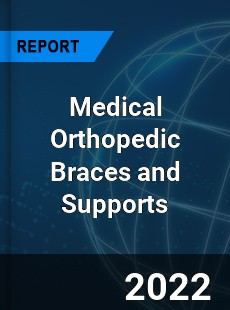 Medical Orthopedic Braces and Supports Market