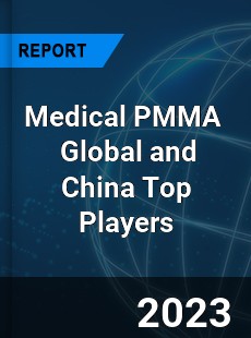 Medical PMMA Global and China Top Players Market