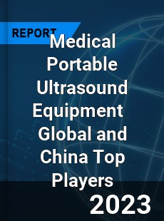 Medical Portable Ultrasound Equipment Global and China Top Players Market