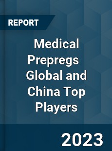 Medical Prepregs Global and China Top Players Market