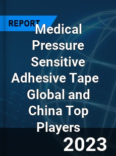 Medical Pressure Sensitive Adhesive Tape Global and China Top Players Market