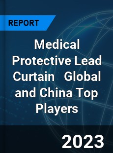 Medical Protective Lead Curtain Global and China Top Players Market