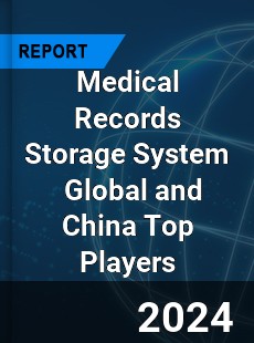 Medical Records Storage System Global and China Top Players Market