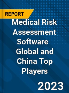 Medical Risk Assessment Software Global and China Top Players Market