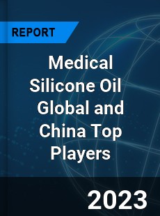 Medical Silicone Oil Global and China Top Players Market