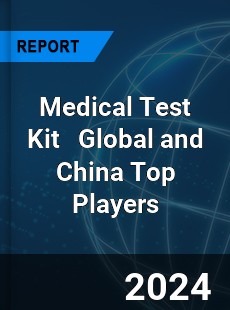 Medical Test Kit Global and China Top Players Market