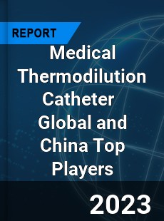 Medical Thermodilution Catheter Global and China Top Players Market