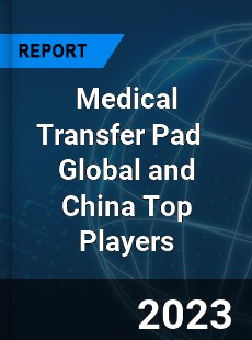 Medical Transfer Pad Global and China Top Players Market