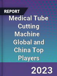 Medical Tube Cutting Machine Global and China Top Players Market