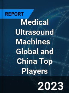 Medical Ultrasound Machines Global and China Top Players Market