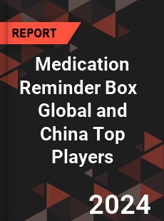 Medication Reminder Box Global and China Top Players Market