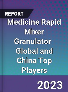 Medicine Rapid Mixer Granulator Global and China Top Players Market