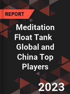 Meditation Float Tank Global and China Top Players Market