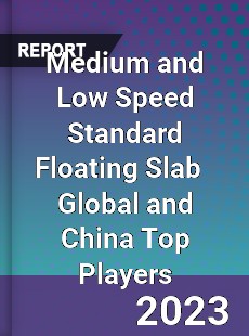 Medium and Low Speed Standard Floating Slab Global and China Top Players Market