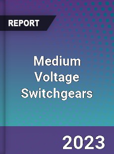 Medium Voltage Switchgears Market