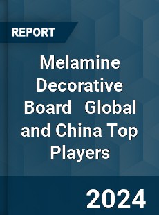 Melamine Decorative Board Global and China Top Players Market