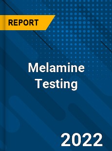 Melamine Testing Market