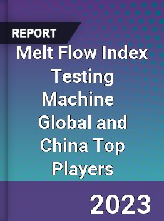 Melt Flow Index Testing Machine Global and China Top Players Market