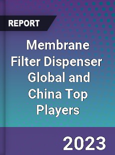 Membrane Filter Dispenser Global and China Top Players Market