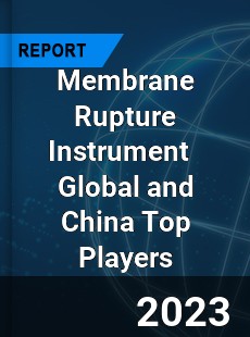 Membrane Rupture Instrument Global and China Top Players Market