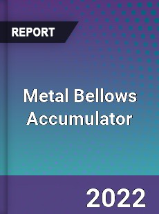 Metal Bellows Accumulator Market