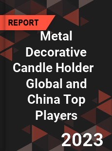 Metal Decorative Candle Holder Global and China Top Players Market