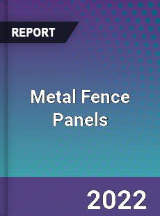 Metal Fence Panels Market