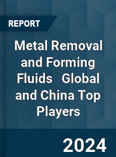 Metal Removal and Forming Fluids Global and China Top Players Market