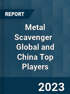 Metal Scavenger Global and China Top Players Market