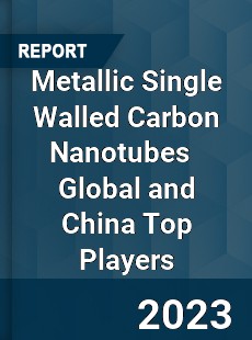 Metallic Single Walled Carbon Nanotubes Global and China Top Players Market