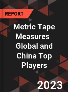 Metric Tape Measures Global and China Top Players Market