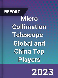 Micro Collimation Telescope Global and China Top Players Market