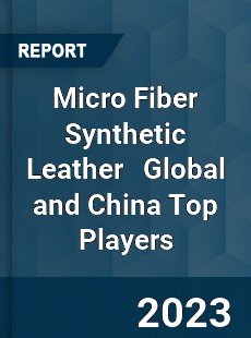 Micro Fiber Synthetic Leather Global and China Top Players Market