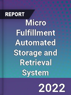 Micro Fulfillment Automated Storage and Retrieval System Market