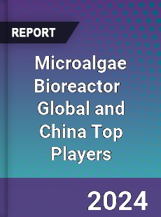 Microalgae Bioreactor Global and China Top Players Market